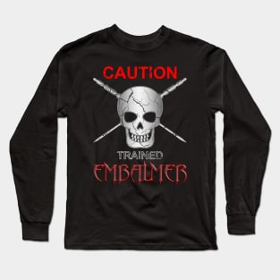 Caution Trained Embalmer Mortician Skull & Trocar Long Sleeve T-Shirt